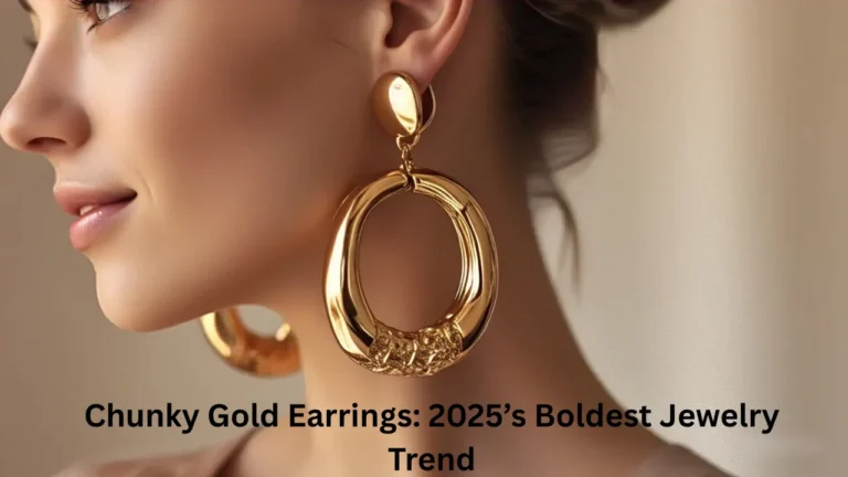 Chunky Gold Earrings: 2025’s Boldest Jewelry Trend